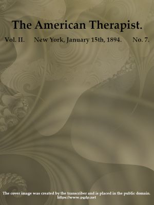 [Gutenberg 59908] • The American Therapist. Vol. II. No. 7. Jan. 15th, 1894 / A Monthly Record of Modern Therapeutics, with Practical Suggestions Relating to the Clinical Applications of Drugs.